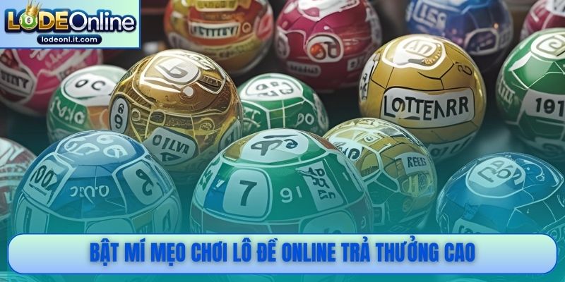Bật mí mẹo chơi lô đề online trả thưởng cao