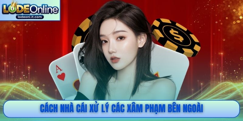 Cách nhà cái xử lý các xâm phạm bên ngoài