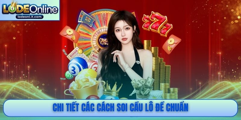 Chi tiết các cách soi cầu lô đề chuẩn