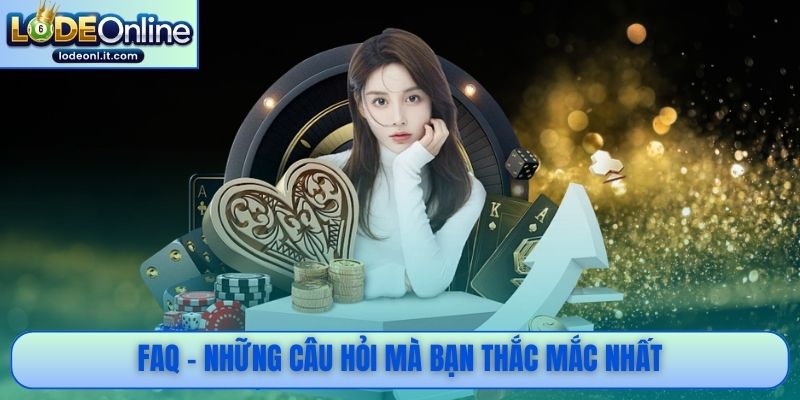 FAQ - Những câu hỏi mà bạn thắc mắc nhất