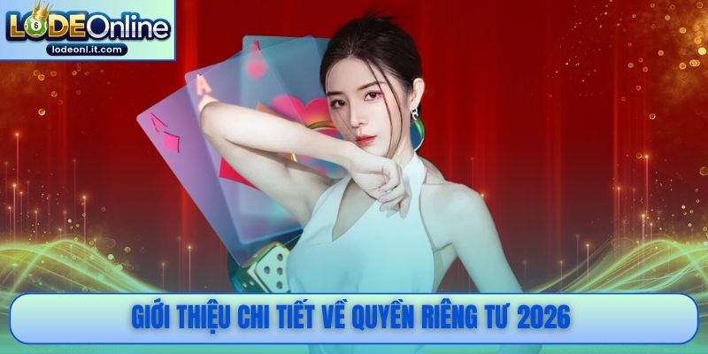 Giới thiệu chi tiết về quyền riêng tư 2026 