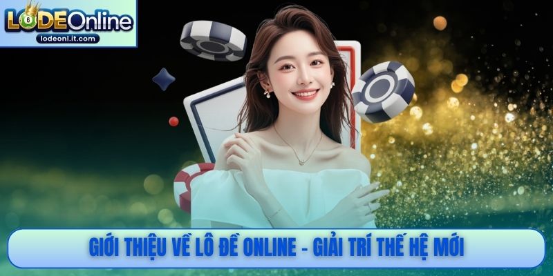 Giới thiệu về lô đề online - Giải trí thế hệ mới