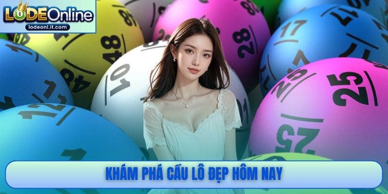 Khám phá cầu lô đẹp hôm nay