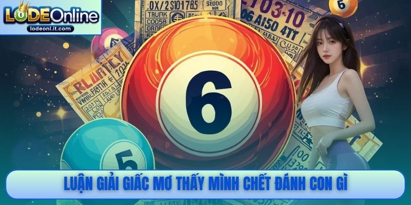Luận giải giấc mơ thấy mình chết đánh con gì