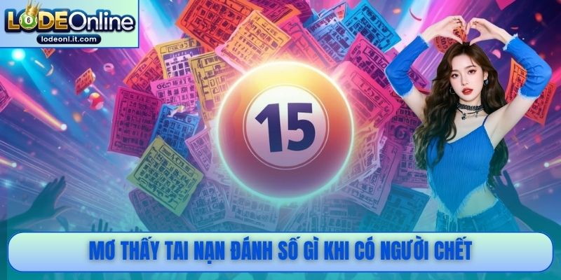 Mơ thấy tai nạn đánh số gì khi có người chết