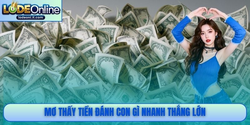 Mơ thấy tiền đánh con gì nhanh thắng lớn