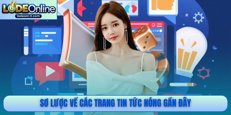 Sơ lược về các trang tin tức nóng gần đây