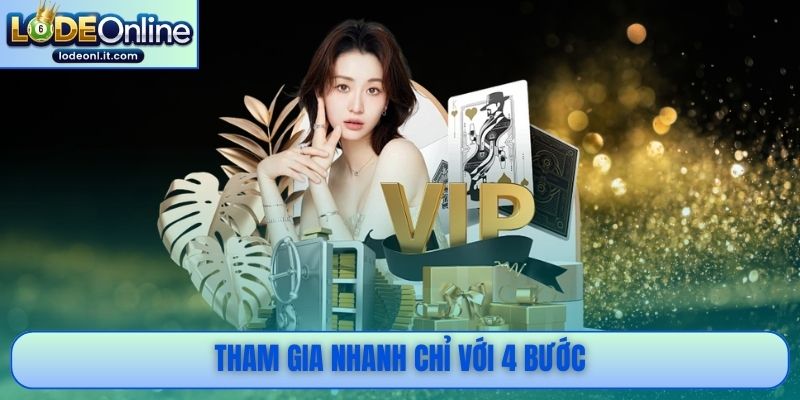 Tham gia nhanh chỉ với 4 bước