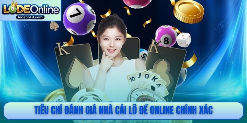 Tiêu chí đánh giá nhà cái lô đề online chính xác