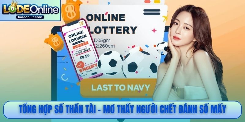 Tổng hợp số thần tài - mơ thấy người chết đánh số mấy