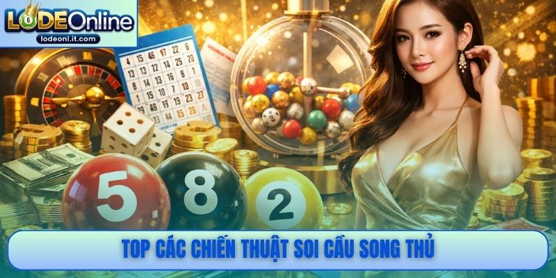 Top các chiến thuật soi cầu song thủ