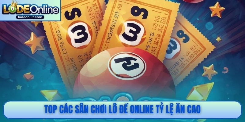 Top các sân chơi lô đề online tỷ lệ ăn cao