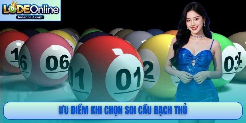 Ưu điểm khi chọn soi cầu bạch thủ